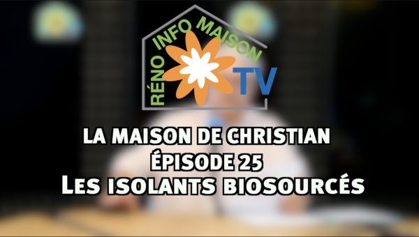 Les isolants biosourcés - La Maison de Christian épisode 25