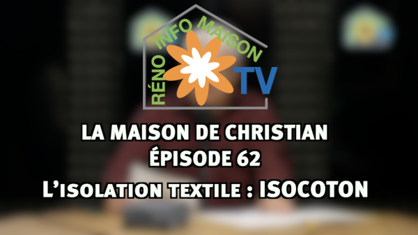 L’isolation textile : ISOCOTON - La Maison de Christian épisode 62