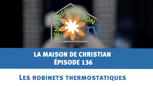 Les robinets thermostatiques - La Maison de Christian - épisode 136