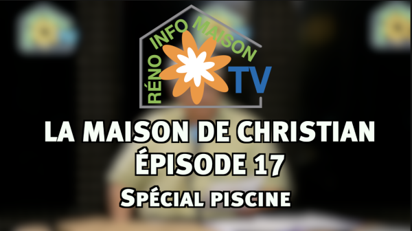 Piscines hors-sol - La Maison de Christian épisode 17