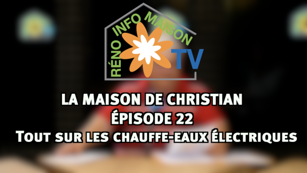 Tout sur les chauffe-eaux électriques - La Maison de Christian épisode 22