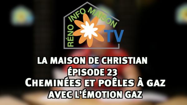 Cheminées et poêles à gaz avec L'Emotion GAZ - La Maison de Christian épisode 23
