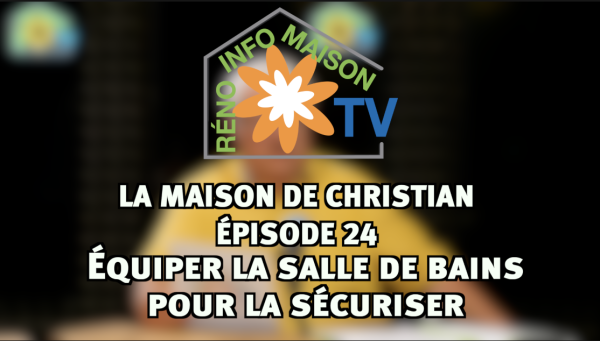 Équiper la salle de bains pour la sécuriser - La Maison de Christian épisode 24