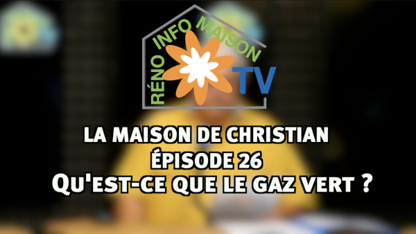 Qu'est-ce que le gaz vert ? - La Maison de Christian épisode 26