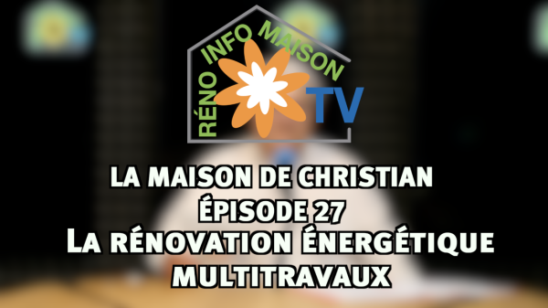 La rénovation énergétique multitravaux - La Maison de Christian épisode 27