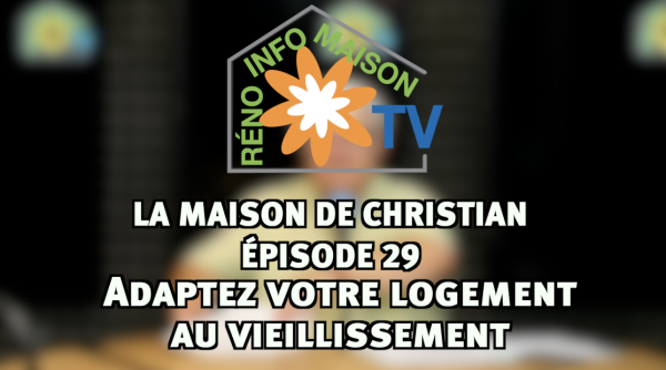 Adaptez votre logement au vieillissement - La Maison de Christian épisode 29