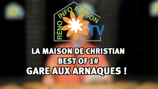 Gare aux arnaques - La Maison de Christian best of n°1