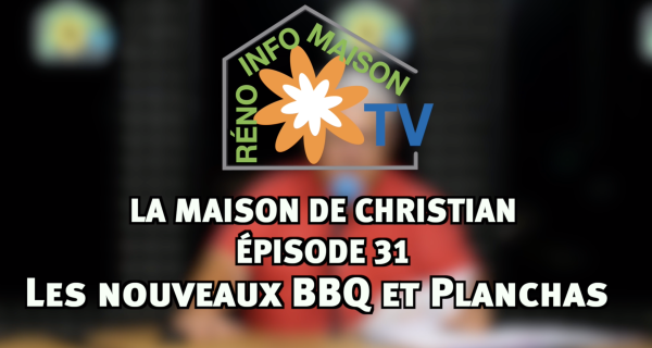 Les nouveaux BBQ et planchas - La Maison de Christian épisode 31