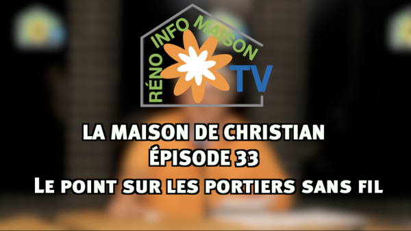 Le point sur les portiers sans fil  - La Maison de Christian épisode 33