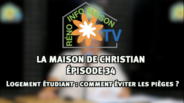 Logement étudiant : comment éviter les pièges ? - La Maison de Christian épisode 34