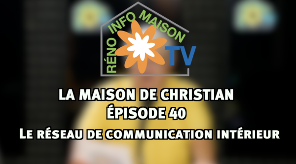 Le réseau de communication intérieur - La Maison de Christian épisode 40