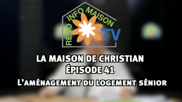 L’aménagement du logement sénior- La Maison de Christian épisode 41