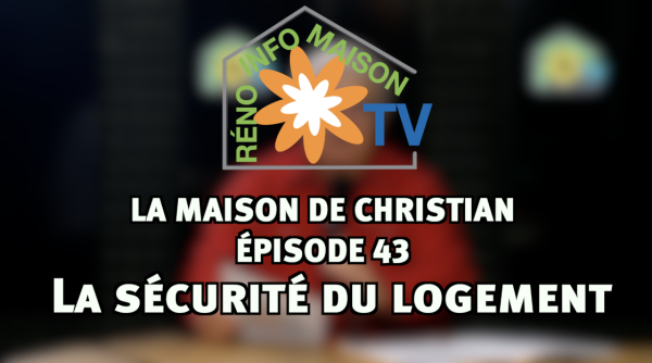 La sécurité du logement - La Maison de Christian épisode 43