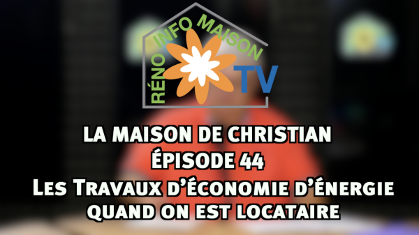 Les Travaux d’économie d’énergie quand on est locataire - La Maison de Christian épisode 44