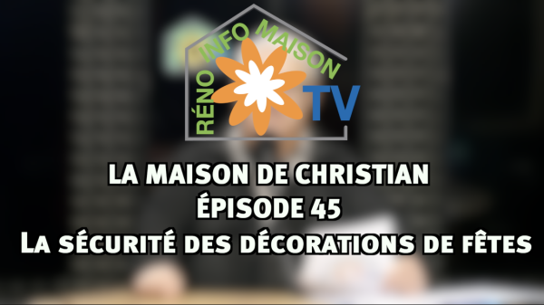La sécurité des décorations de fêtes - La Maison de Christian épisode 45