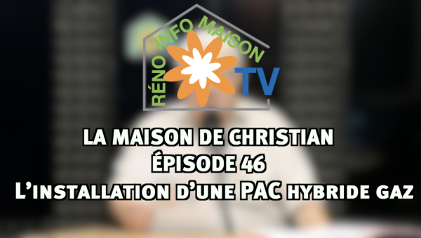 L'installation d'une pompe à chaleur hybride gaz - La Maison de Christian épisode 46