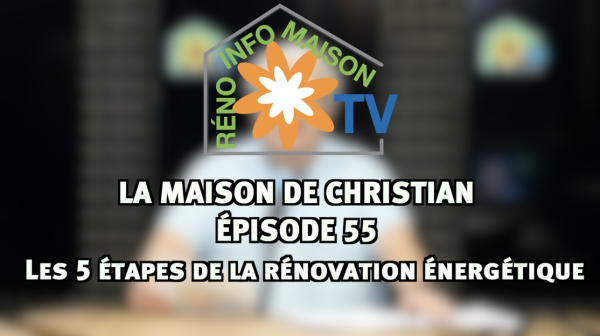 Les 5 étapes de la rénovation énergétique - La Maison de Christian épisode 55