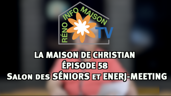 Salon des SÉNIORS et ENERJ-MEETING - La Maison de Christian épisode 58