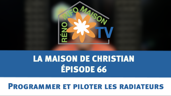 Radiateurs électriques : comment les programmer et les piloter - La Maison de Christian épisode 66