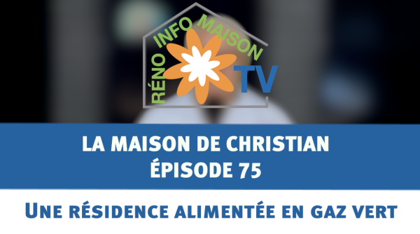 Une résidence alimentée en gaz vert - La Maison de Christian épisode 75