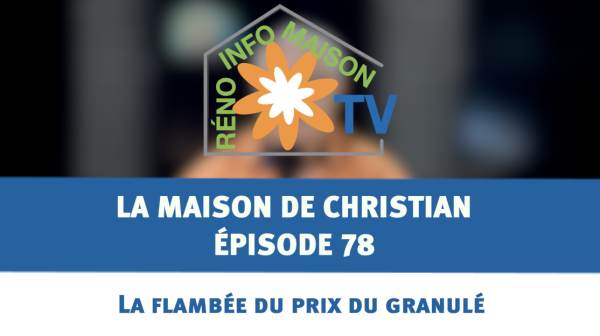 La flambée du prix du granulé - La Maison de Christian épisode 78