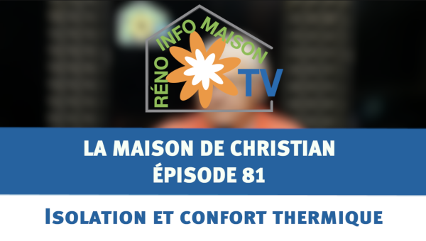 Isolation et confort thermique - La Maison de Christian épisode 81