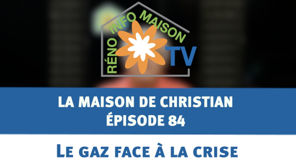 Le gaz face à la crise - La Maison de Christian épisode 84