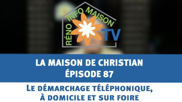 Le démarchage téléphonique, à domicile et sur foire - La Maison de Christian épisode 87