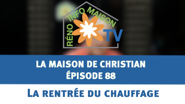 La rentrée du chauffage - La Maison de Christian épisode 88