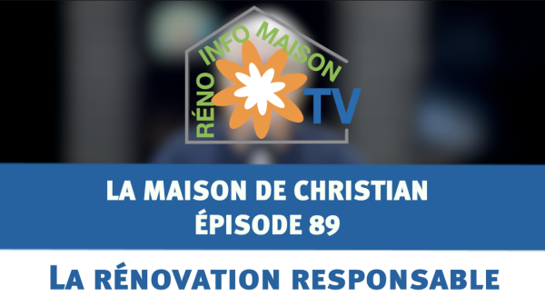La rénovation responsable  - La Maison de Christian épisode 89