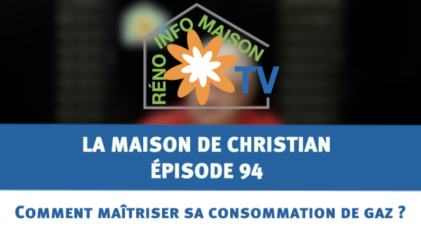 Consommation de gaz : comment la maîtriser ? - La Maison de Christian épisode 94