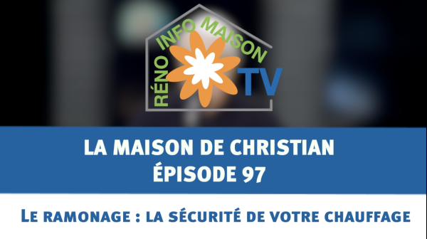 Le ramonage : la sécurité de votre chauffage - La Maison de Christian épisode 97