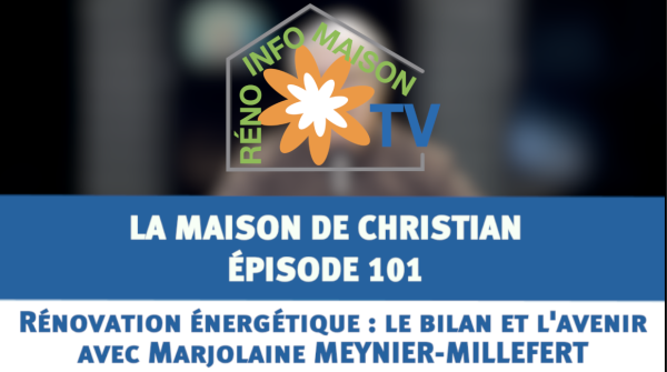 Rénovation énergétique : le bilan et l'avenir avec Marjolaine MEYNIER-MILLEFERT dans La Maison de Christian - épisode 101