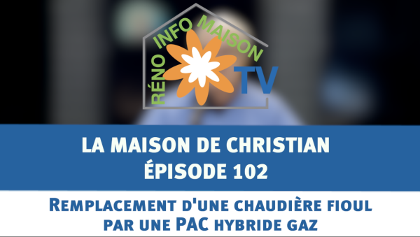 Remplacement d'une chaudière fioul par une PAC hybride gaz - La Maison de Christian - épisode 102