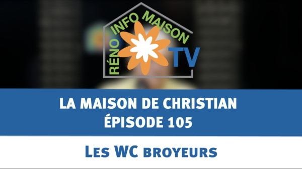 Les WC broyeurs - La Maison de Christian - épisode 105