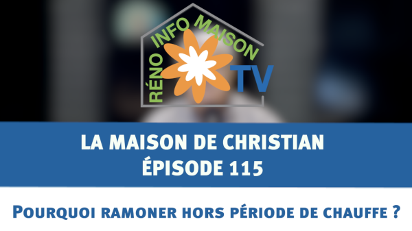 Pourquoi ramoner hors période de chauffe ? - La Maison de Christian - épisode 115