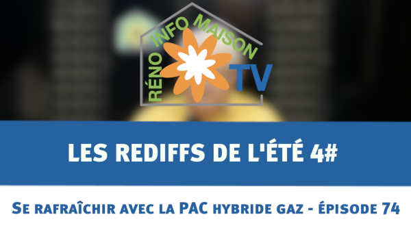 Se rafraîchir avec la PAC hybride gaz - Les rediffs de l'été - La Maison de Christian épisode 74