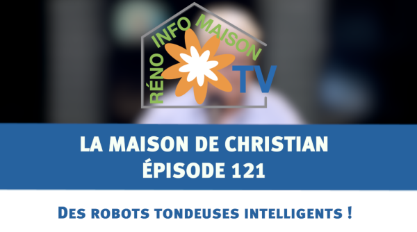 Des robots tondeuses intelligents ! - La Maison de Christian - épisode 121