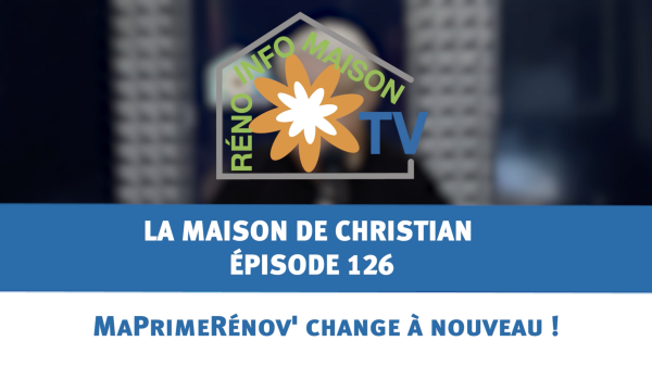 MaPrimeRénov' change à nouveau ! - La Maison de Christian - épisode 126