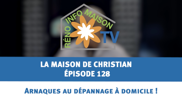 Arnaques au dépannage à domicile ! - La Maison de Christian - épisode 128