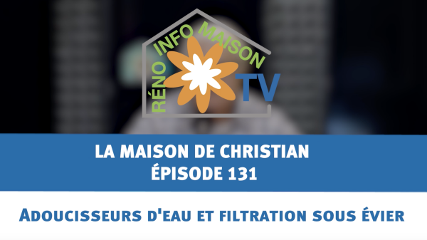 Adoucisseurs d'eau et filtration sous évier - La Maison de Christian - épisode 131