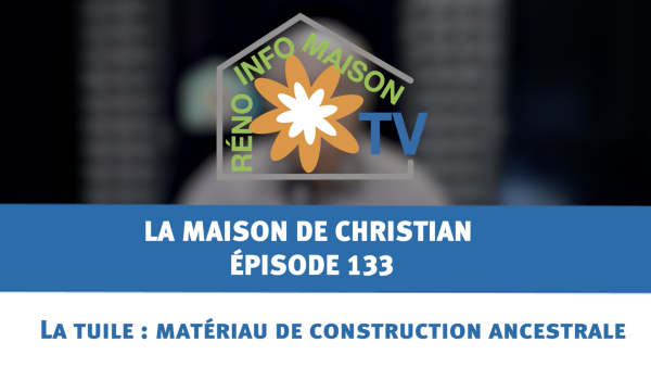 La tuile : matériau de construction ancestrale - La Maison de Christian - épisode 133
