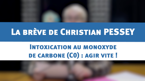 Comment prévenir une intoxication au monoxyde de carbone (C0) : la brève de Christian PESSEY