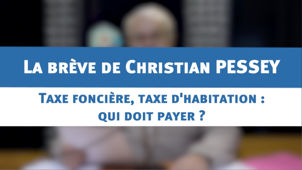 Taxe foncière, taxe d'habitation : qui doit payer ? : la brève de Christian PESSEY