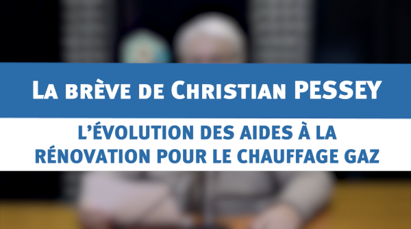 L'évolution des aides à la rénovation pour le chauffage au gaz : la brève de Christian PESSEY