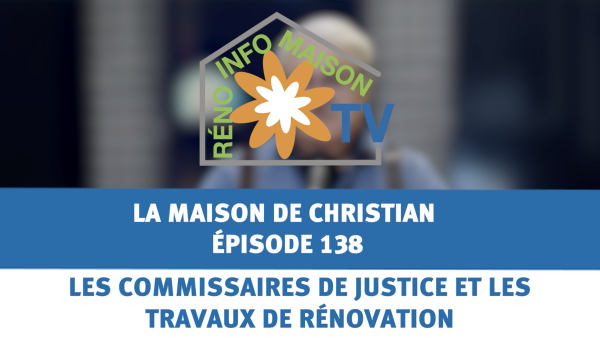 Les commissaires de justice et les travaux de rénovation - La Maison de Christian - épisode 138
