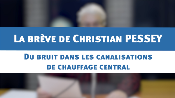 Du bruit dans les canalisations de chauffage central : la brève de Christian PESSEY