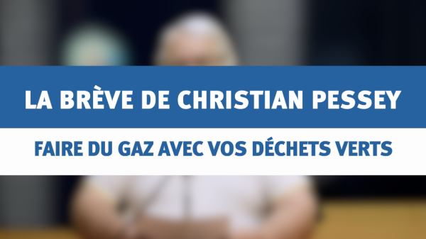 Faire du gaz avec vos déchets verts - la brève de Christian PESSEY