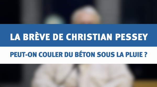 Peut-on couler du béton sous la pluie ? - La brève de Christian Pessey