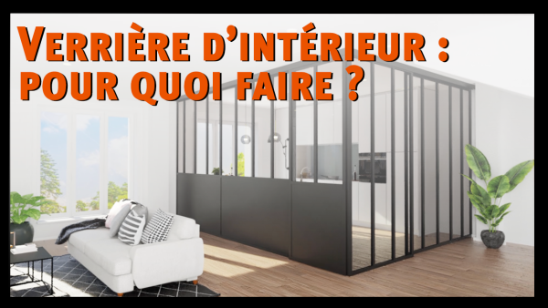 Verrière d’intérieur : pour quoi faire ?